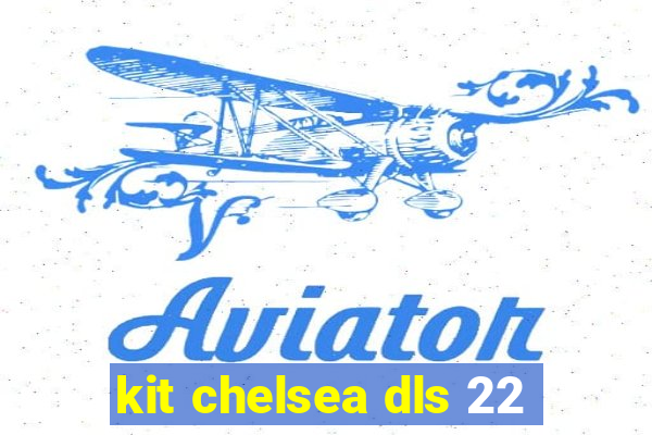 kit chelsea dls 22